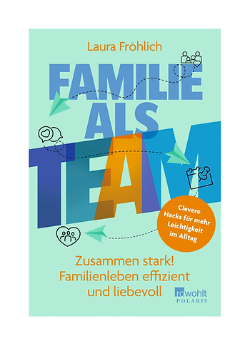Buchcover mit dem Titel 'Familie als Team' von Laura Fröhlich, darunter der Untertitel 'Zusammen stark! Familienleben effizient und liebevoll' und einem orangefarbenen Kreis mit dem Text 'Clevere Hacks für mehr Leichtigkeit im Alltag'