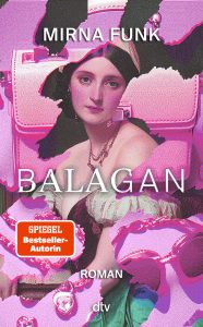 Buchcover mit einer Frau in historischer Kleidung vor einem Hintergrund aus Taschen und Accessoires, Text 'MIRNA FUNK', 'BALAGAN', 'SPIEGEL Bestseller-Autorin', 'ROMAN', 'dtv'