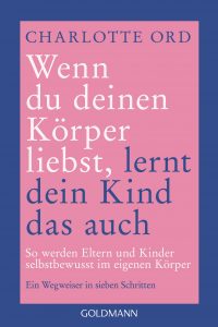 Buchcover mit dem Titel 'Wenn du deinen Körper liebst, lernt dein Kind das auch' von Charlotte Ord, rosa und blau gestaltet